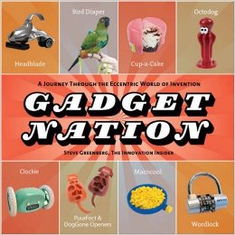 Gadget Nation: A Journey Through the Eccentric World of Invention.